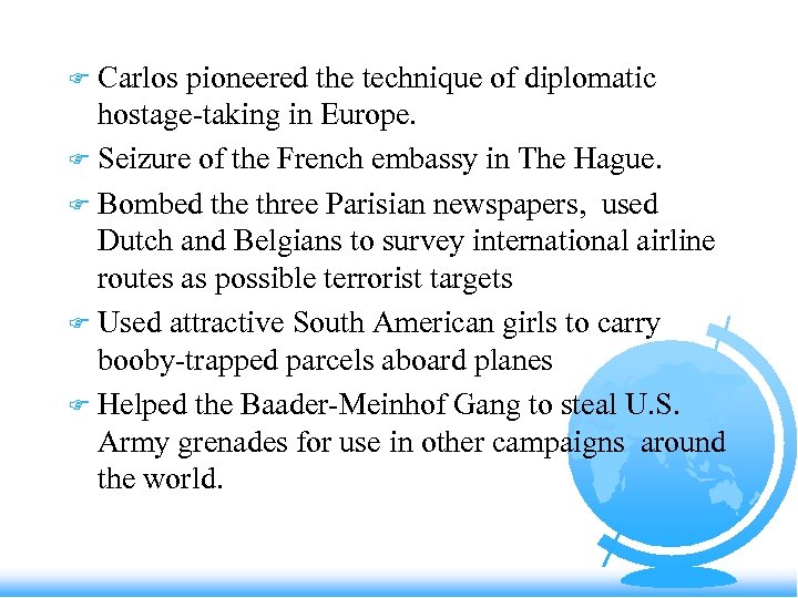Carlos pioneered the technique of diplomatic hostage-taking in Europe. F Seizure of the French