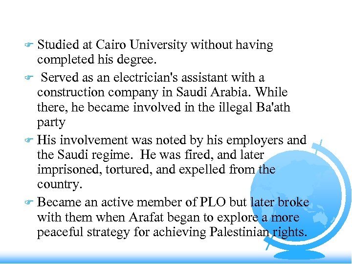 Studied at Cairo University without having completed his degree. F Served as an electrician's