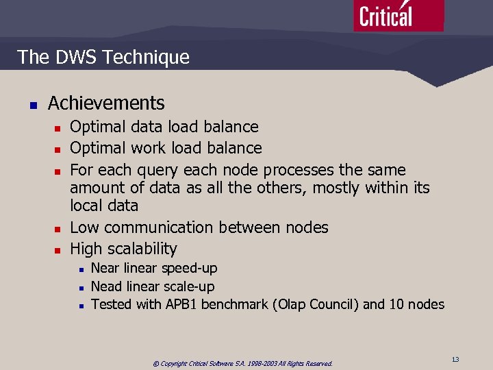 The DWS Technique n Achievements n n n Optimal data load balance Optimal work