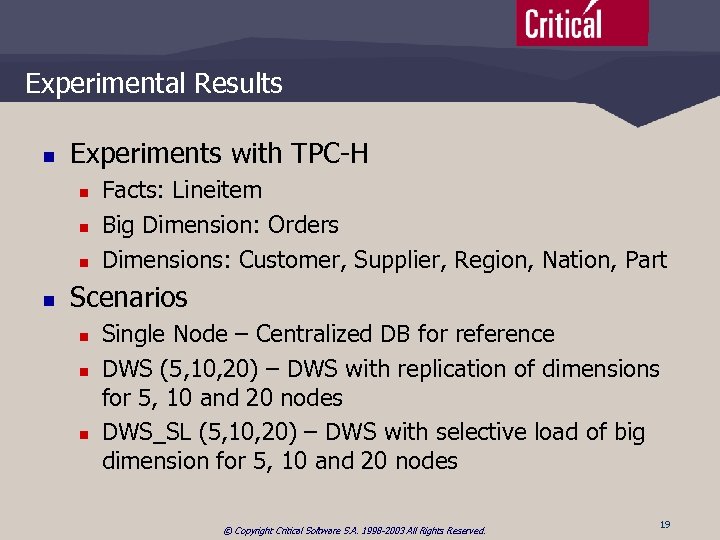 Experimental Results n Experiments with TPC-H n n Facts: Lineitem Big Dimension: Orders Dimensions: