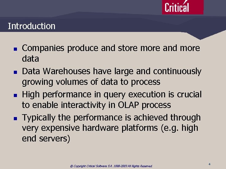 Introduction n n Companies produce and store more and more data Data Warehouses have