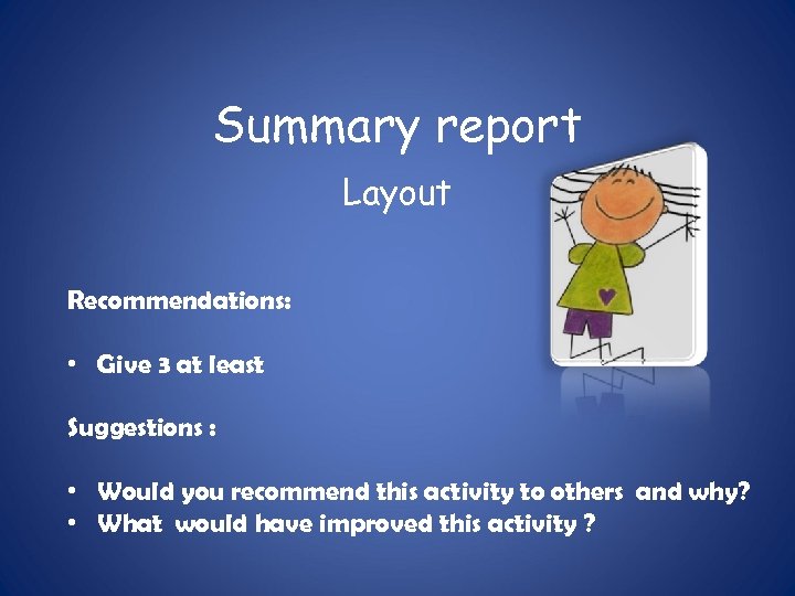 Summary report Layout Recommendations: • Give 3 at least Suggestions : • Would you