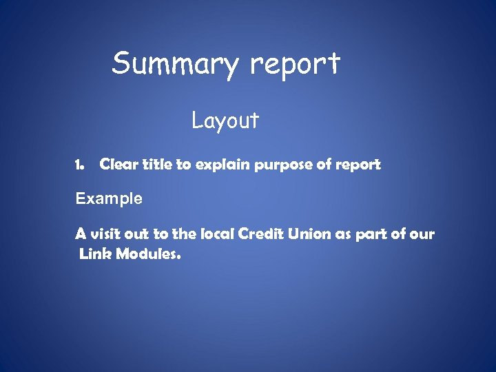 Summary report Layout 1. Clear title to explain purpose of report Example A visit