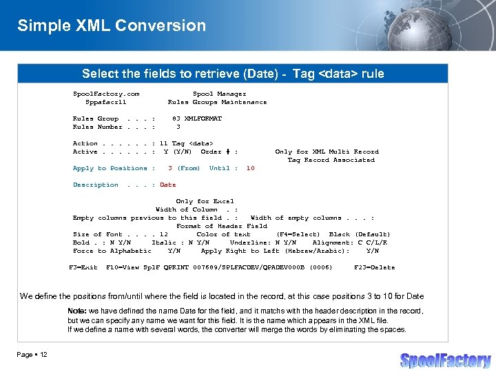Simple XML Conversion Select the fields to retrieve (Date) - Tag <data> rule Spool.