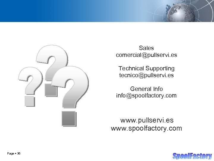 Sales comercial@pullservi. es Technical Supporting tecnico@pullservi. es General Info info@spoolfactory. com www. pullservi. es