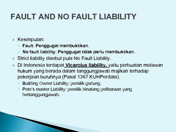 FAULT AND NO FAULT LIABILITY Kesimpulan: ◦ Fault: Penggugat membuktikan. ◦ No fault liability: