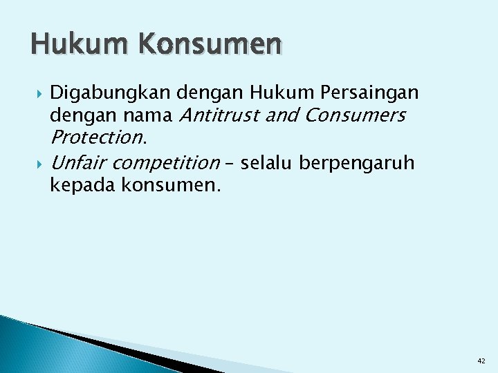 Hukum Konsumen Digabungkan dengan Hukum Persaingan dengan nama Antitrust and Consumers Protection. Unfair competition