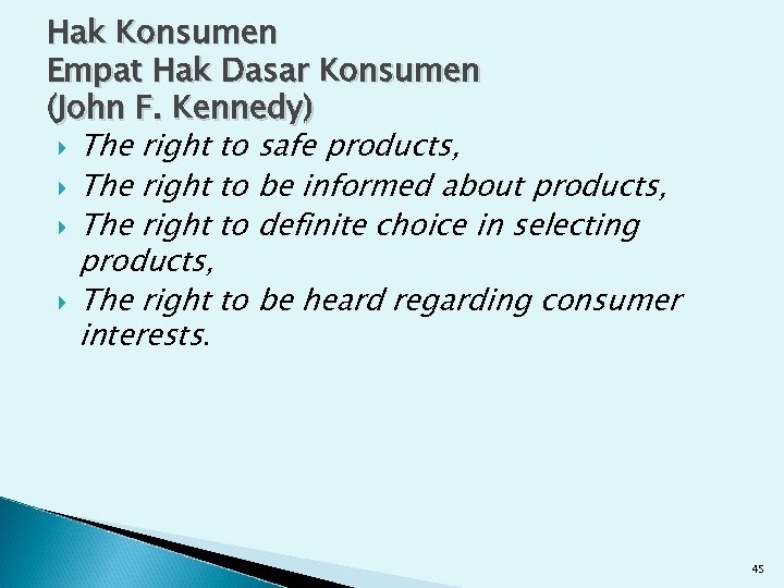 Hak Konsumen Empat Hak Dasar Konsumen (John F. Kennedy) The right to safe products,