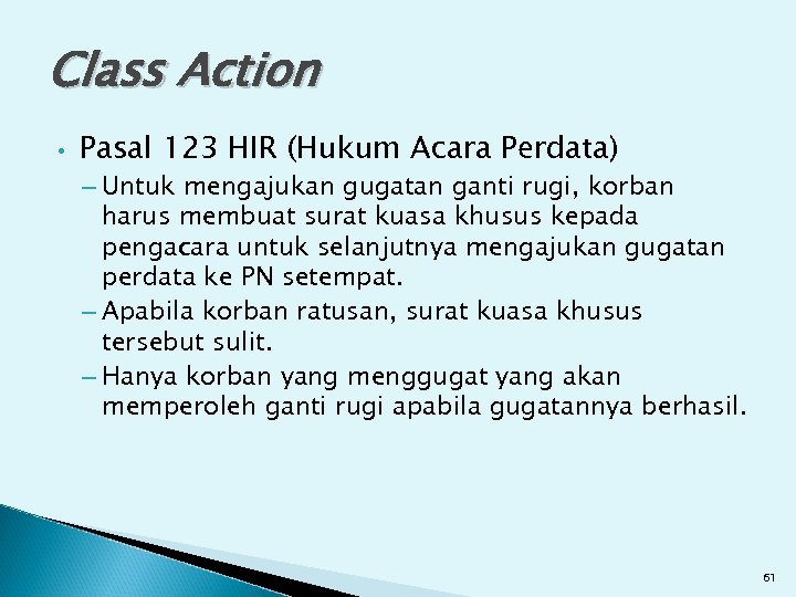 Class Action • Pasal 123 HIR (Hukum Acara Perdata) – Untuk mengajukan gugatan ganti