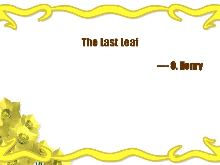 The Last Leaf ---- O. Henry 