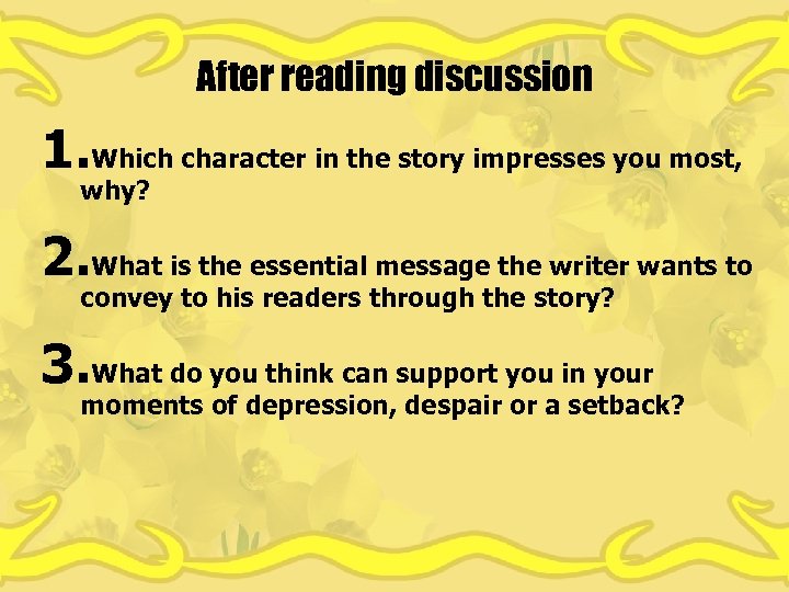 After reading discussion 1. Which character in the story impresses you most, why? 2.