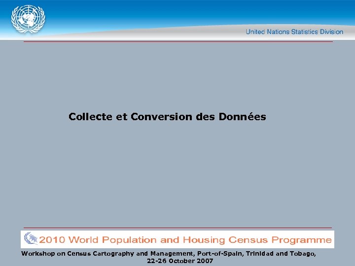 Collecte et Conversion des Données Workshop on Census Cartography and Management, Port-of-Spain, Trinidad and