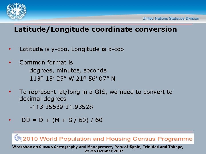 Latitude/Longitude coordinate conversion • Latitude is y-coo, Longitude is x-coo • Common format is