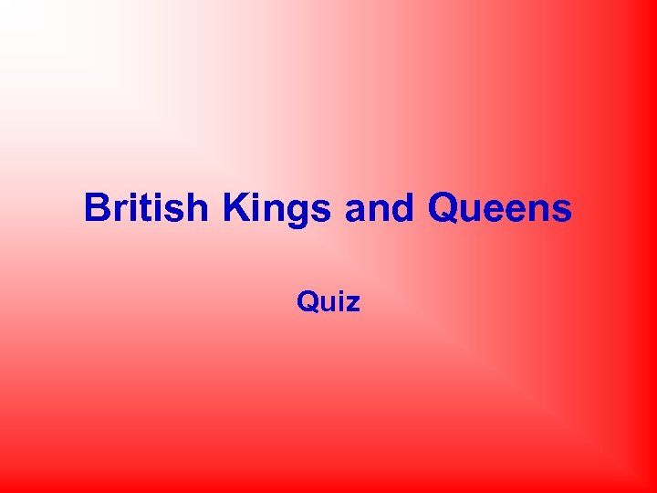 British Kings and Queens Quiz 