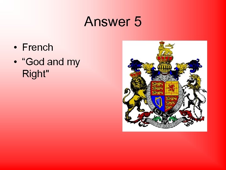 Answer 5 • French • “God and my Right" 