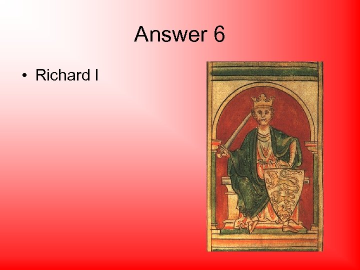 Answer 6 • Richard I 