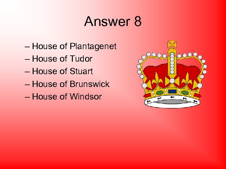 Answer 8 – House of Plantagenet – House of Tudor – House of Stuart