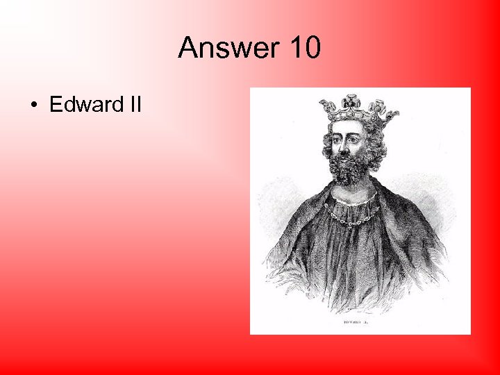 Answer 10 • Edward II 