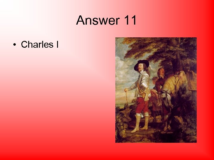 Answer 11 • Charles I 