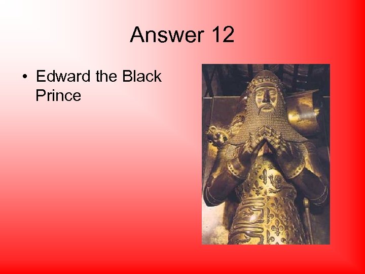 Answer 12 • Edward the Black Prince 