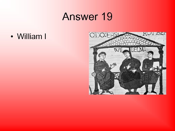 Answer 19 • William I 