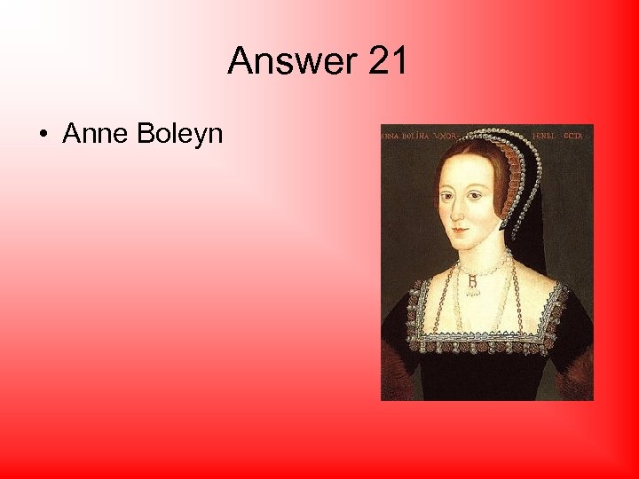 Answer 21 • Anne Boleyn 