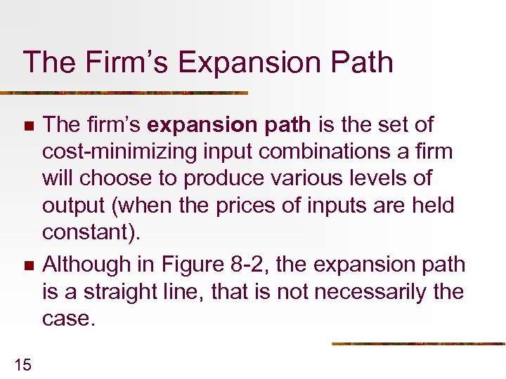 The Firm’s Expansion Path n n 15 The firm’s expansion path is the set
