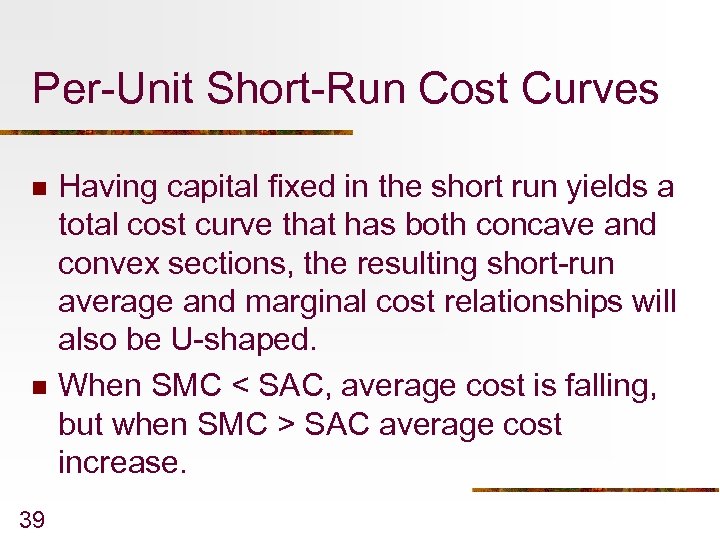 Per-Unit Short-Run Cost Curves n n 39 Having capital fixed in the short run