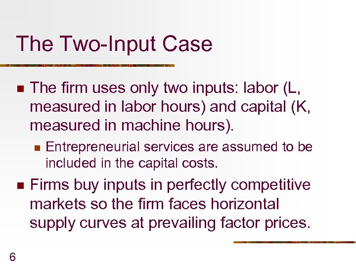 The Two-Input Case n The firm uses only two inputs: labor (L, measured in