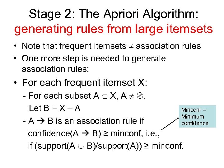 Stage 2: The Apriori Algorithm: generating rules from large itemsets • Note that frequent