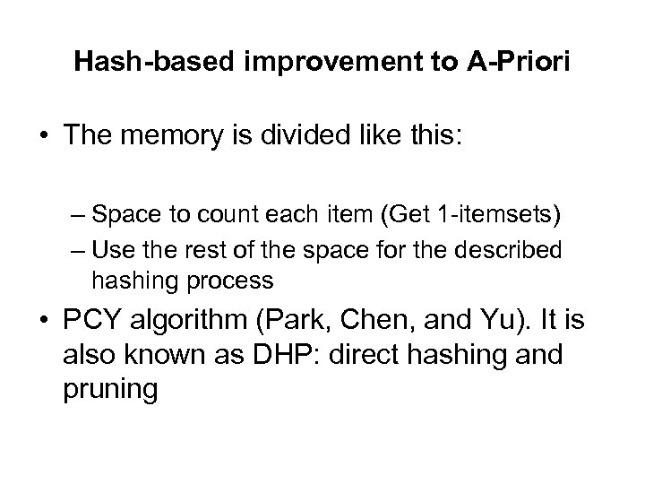 Hash-based improvement to A-Priori • The memory is divided like this: – Space to