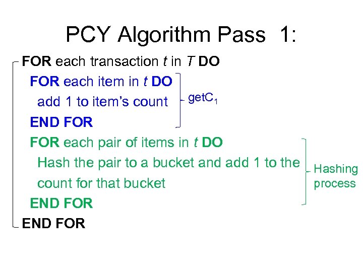 PCY Algorithm Pass 1: FOR each transaction t in T DO FOR each item