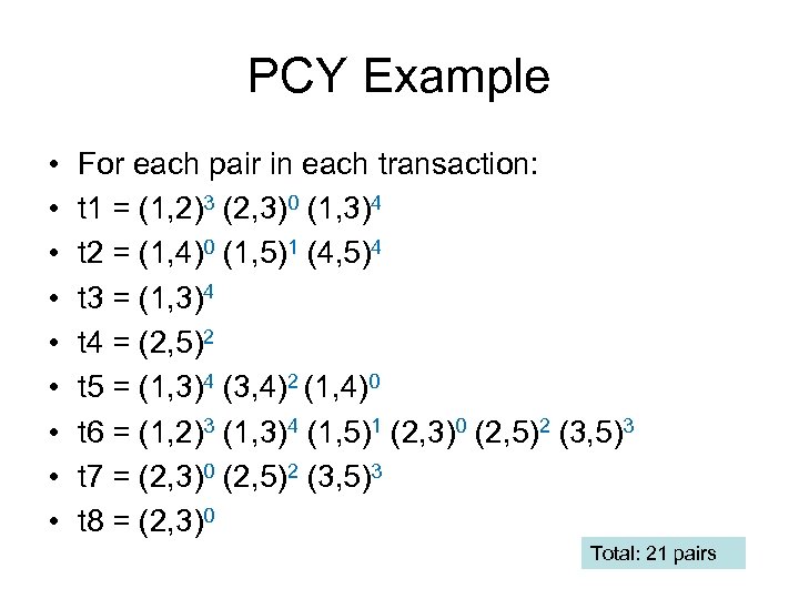 PCY Example • • • For each pair in each transaction: t 1 =