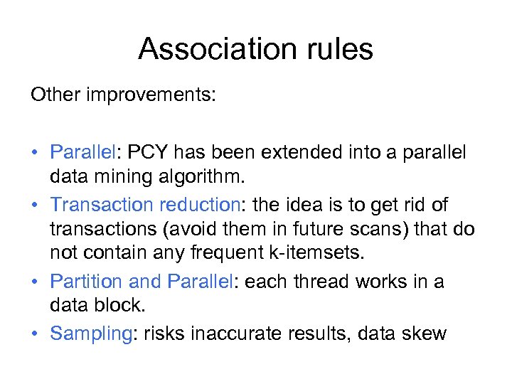 Association rules Other improvements: • Parallel: PCY has been extended into a parallel data