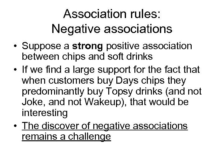 Association rules: Negative associations • Suppose a strong positive association between chips and soft