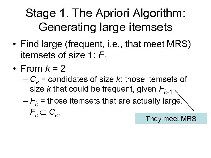 Stage 1. The Apriori Algorithm: Generating large itemsets • Find large (frequent, i. e.