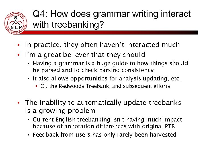 Q 4: How does grammar writing interact with treebanking? • In practice, they often