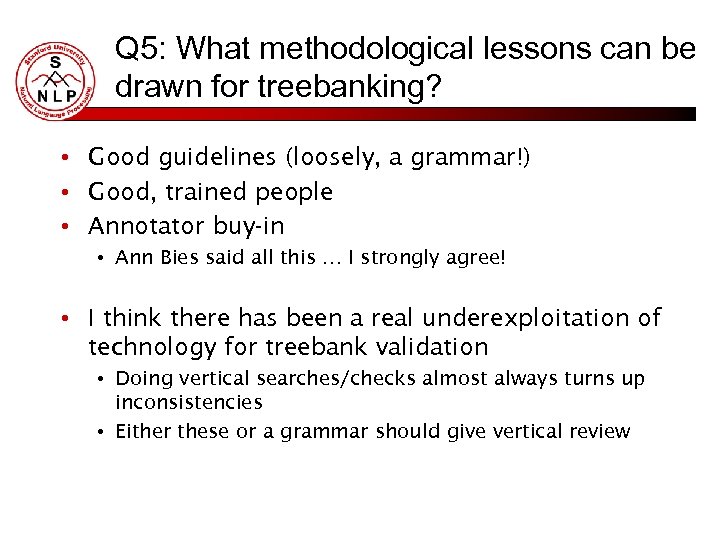 Q 5: What methodological lessons can be drawn for treebanking? • Good guidelines (loosely,