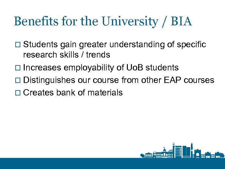 Benefits for the University / BIA o Students gain greater understanding of specific research
