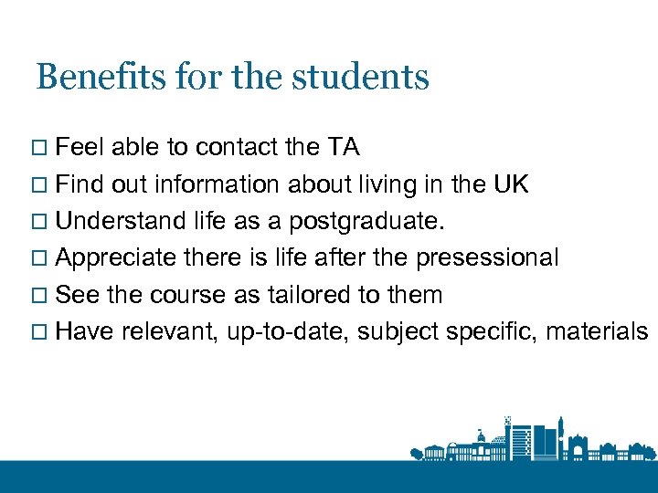 Benefits for the students o Feel able to contact the TA o Find out