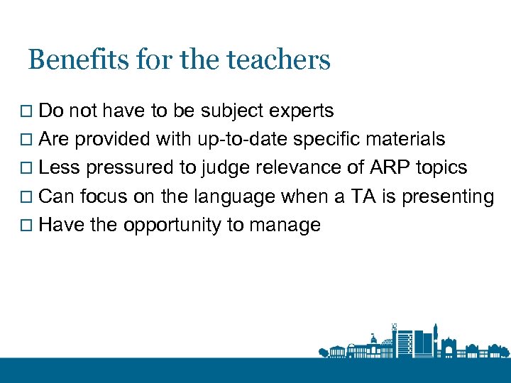 Benefits for the teachers o Do not have to be subject experts o Are