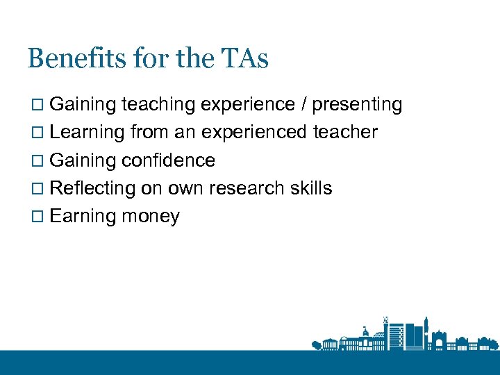 Benefits for the TAs o Gaining teaching experience / presenting o Learning from an