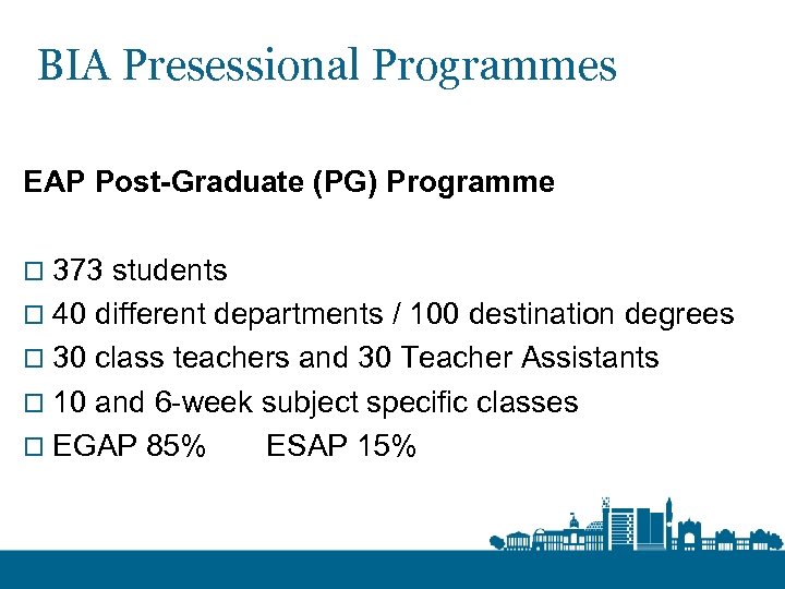 BIA Presessional Programmes EAP Post-Graduate (PG) Programme o 373 students o 40 different departments