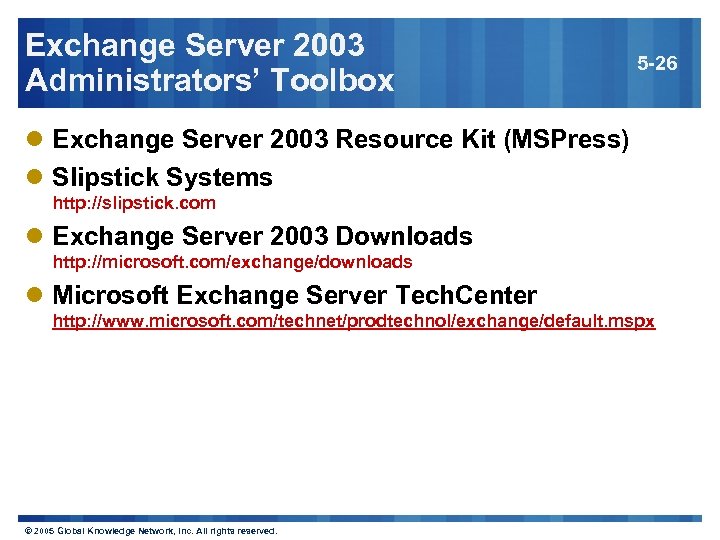 Exchange Server 2003 Administrators’ Toolbox 5 -26 l Exchange Server 2003 Resource Kit (MSPress)