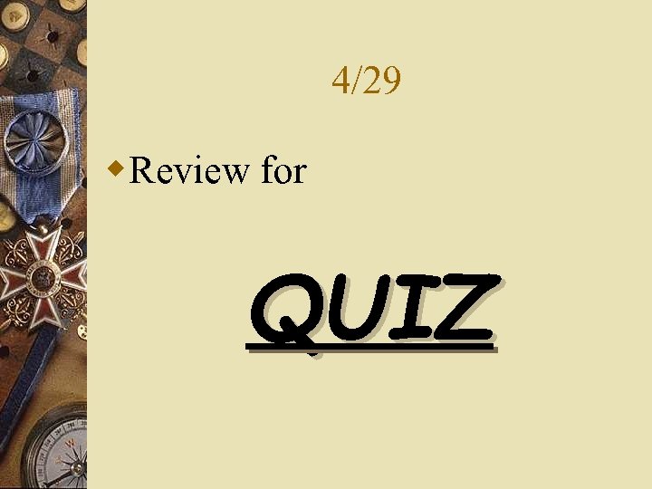 4/29 w. Review for QUIZ 