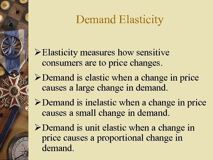 Demand Elasticity Ø Elasticity measures how sensitive consumers are to price changes. Ø Demand