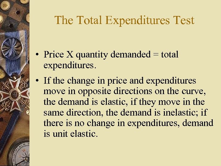 The Total Expenditures Test • Price X quantity demanded = total expenditures. • If