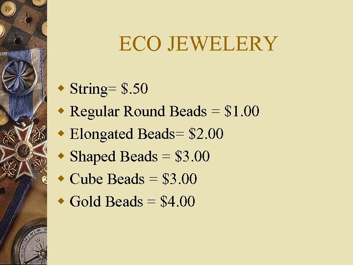 ECO JEWELERY w String= $. 50 w Regular Round Beads = $1. 00 w