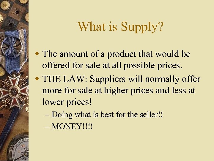 What is Supply? w The amount of a product that would be offered for