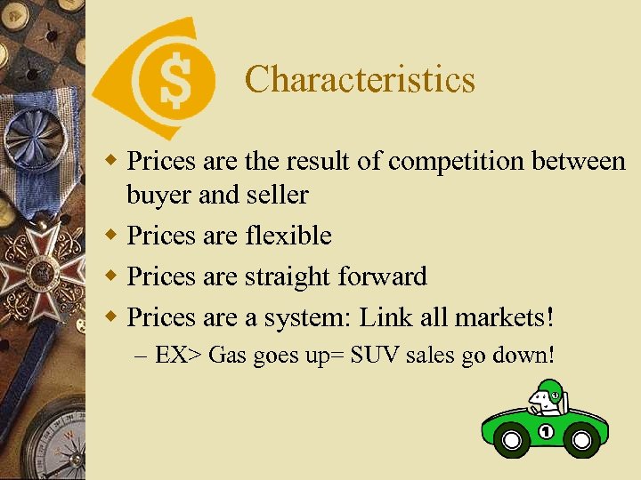 Characteristics w Prices are the result of competition between buyer and seller w Prices